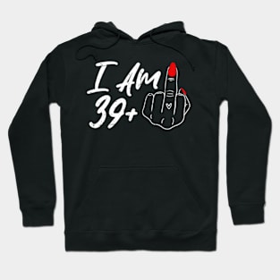 I Am 39 Plus 1 Middle Finger For A 40Th For Wo Hoodie